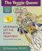 The Veggie Queen: Vegetables Get the Royal Treatment by Jill Nussinow, Josef Sorensen, Michel Stong