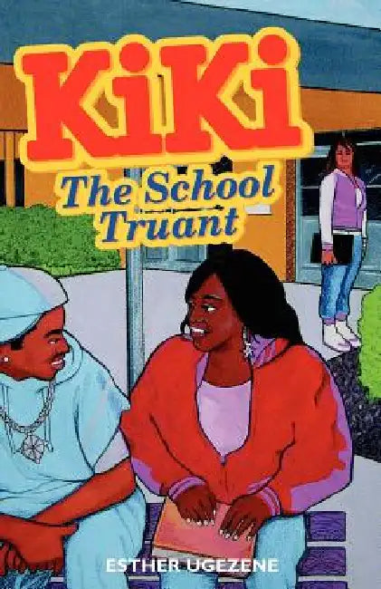 Kiki, the School Truant by Esther I. Ugezene