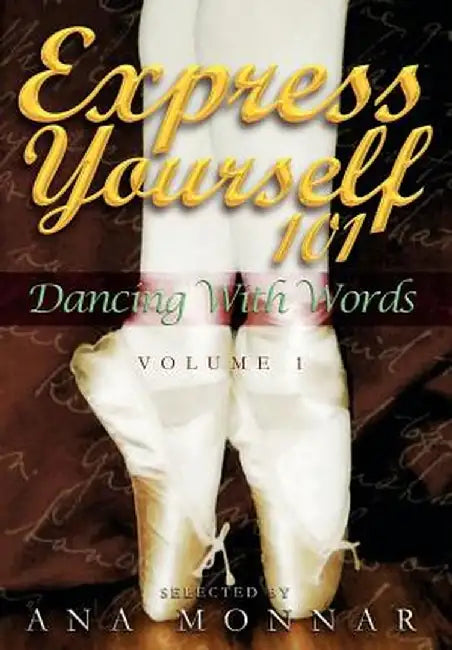 Express Yourself 101: Dancing with Words, Volume 1 by Ana Monnar