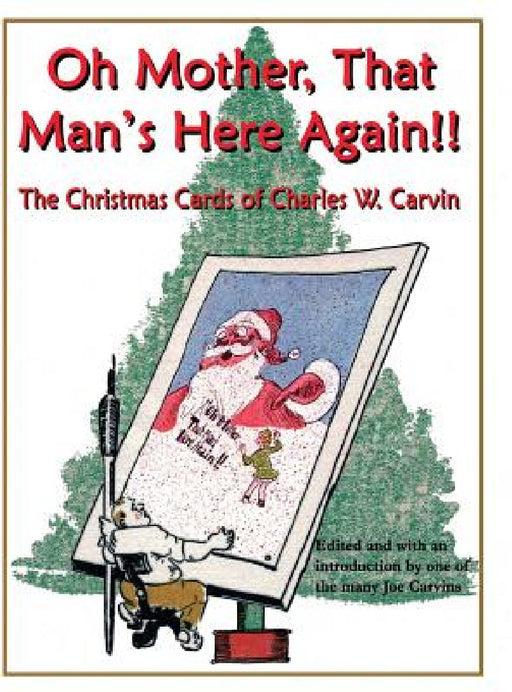 Oh Mother, That Man's Here Again!!: The Christmas Cards of Charles W. Carvin by Joseph W. Carvin, Charles W. Carvin