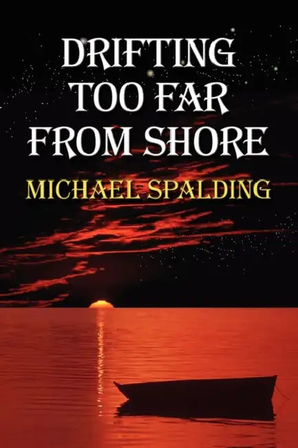 Drifting Too Far From Shore by Michael Spalding