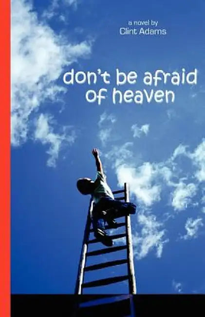 Don't Be Afraid of Heaven by Clint Adams