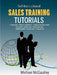 Sales Training Tutorials: 25 Tutorials Include Consultative Selling Skills; Get Past Gatekeeper to Prospects; Spot Buying Signals; Handle Questions & by Michael McGaulley