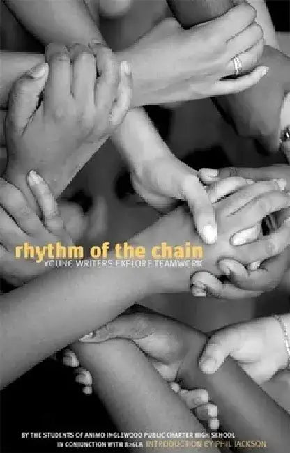 Rhythm of the Chain: Young Writers Explore Teamwork by The Students of Animo Inglewood Charter