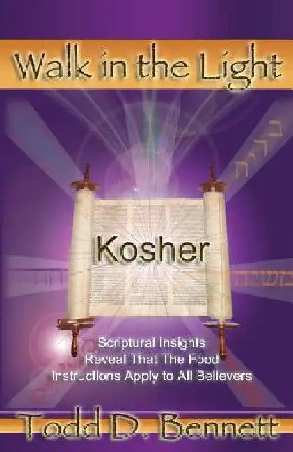 Kosher: Scriptural Insights Reveal That The Food Instructions Apply To All Believers by Todd D. Bennett