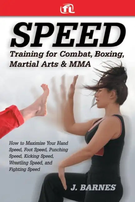 Speed Training for Combat, Boxing, Martial Arts, and Mma: How to Maximize Your Hand Speed, Foot Speed, Punching Speed, Kicking Speed, Wrestling Speed, by J. Barnes, Fitness Lifestyle