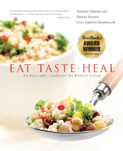 Eat, Taste, Heal: An Ayurevdic Cookbook for Modern Living by Dr Thomas Yarema M. D.
