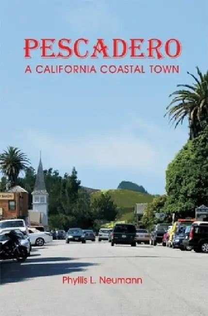 Pescadero: A California Coastal Town by Phyllis L. Neumann