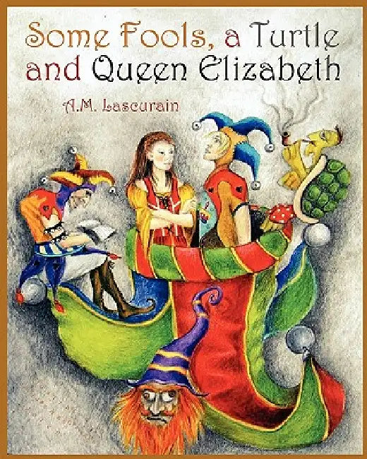 Some Fools, A Turtle, and Queen Elizabeth by Anna Lascurain, Dariusz Golen, Agnieszka Golen