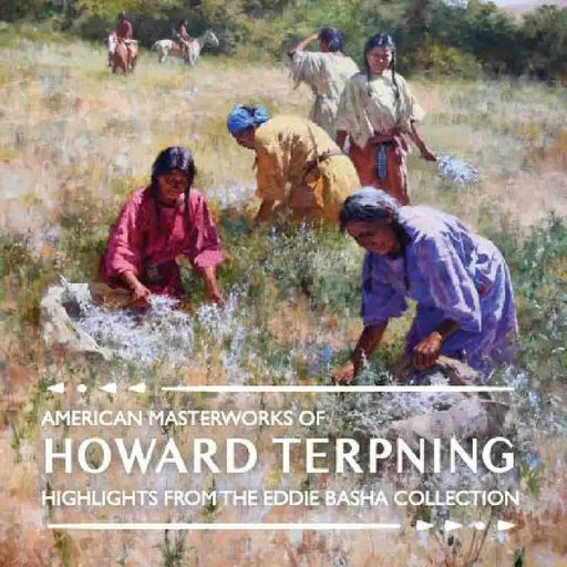 American Masterworks of Howard Terpning: Highlights from The Eddie Basha Collection by Michael Duty, Kirsty Buchanan