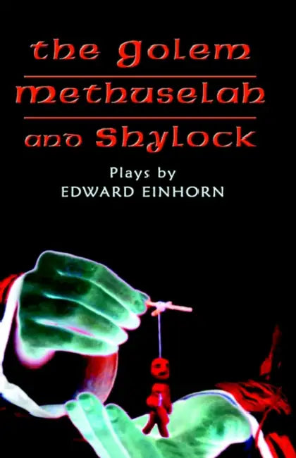 The Golem, Methuselah, and Shylock: Plays by Edward Einhorn by Edward Einhorn