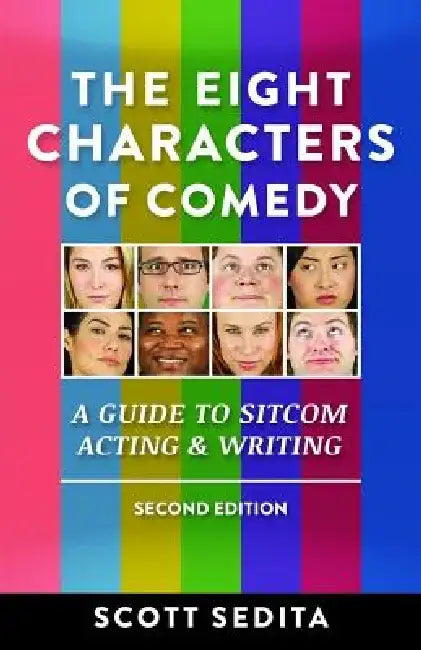 The Eight Characters of Comedy: Guide to Sitcom Acting &Writing by Scott Sedita
