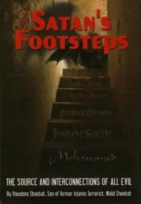 In Satan's Footsteps: What Every Christian Needs to Know to Filter Truth from Deception by Theodore Shoebat