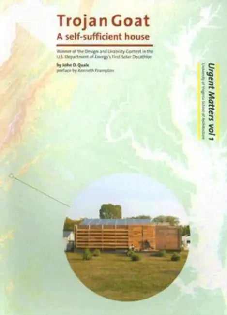 Trojan Goat: A Self-Sufficient House by John D. Quale, University of Virginia School of Archite