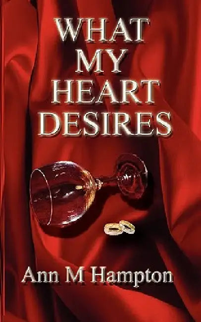 What My Heart Desires by Ann M. Hampton