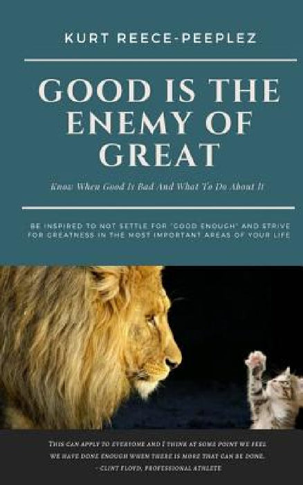 Good Is The Enemy Of Great by Kurt Reece-Peeplez
