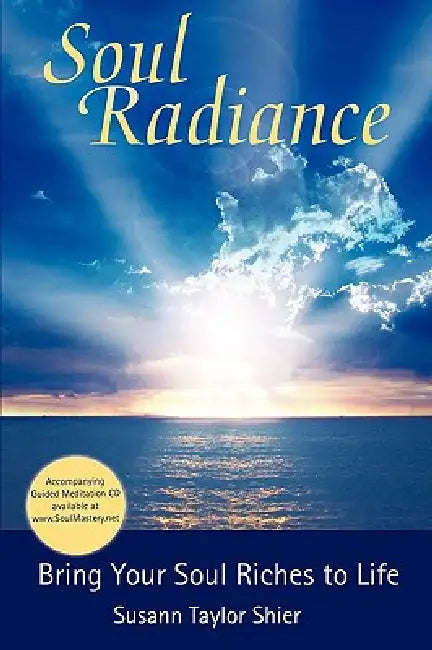 Soul Radiance Bring Your Soul Riches to Life by Susann Taylor Shier
