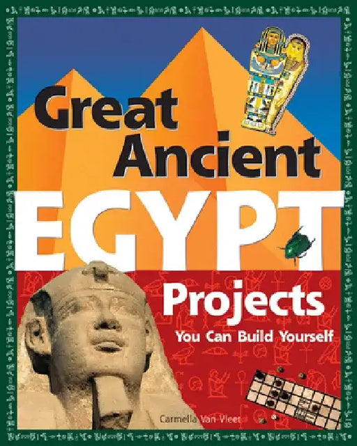 Great Ancient Egypt Projects: You Can Build Yourself by Carmella Van Vleet