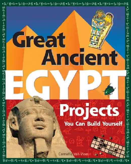 Great Ancient Egypt Projects: You Can Build Yourself by Carmella Van Vleet
