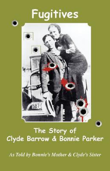 Fugitives; The Story of Clyde Barrow & Bonnie Parker by Emma Parker, Nell Barrow Cowan, Jan I. Fortune