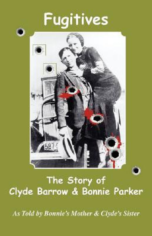 Fugitives; The Story of Clyde Barrow & Bonnie Parker by Emma Parker, Nell Barrow Cowan, Jan I. Fortune