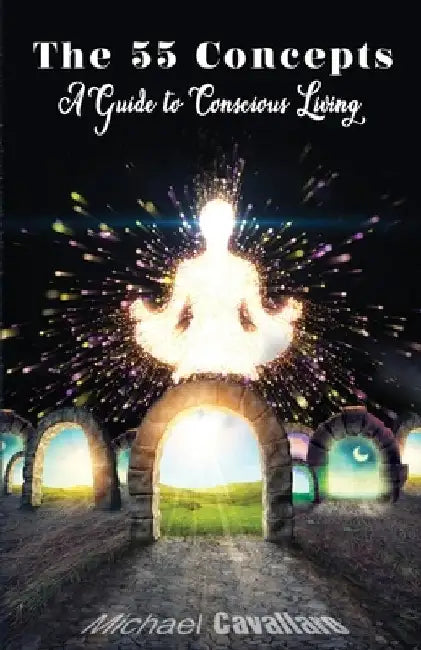 55 Concepts: Guide to Conscious Living by Michael Cavallaro
