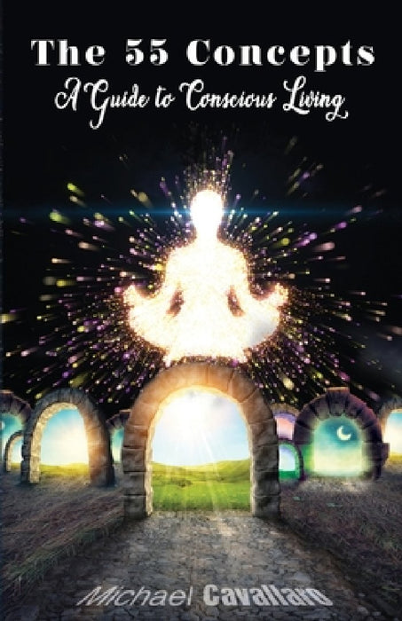 55 Concepts: Guide to Conscious Living by Michael Cavallaro