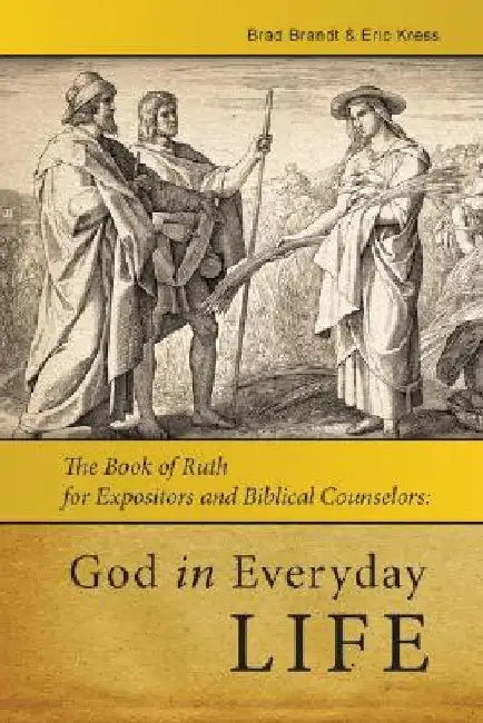 God in Everday Life: The Book of Ruth for Expositors and Biblical Counselors by Eric Kress
