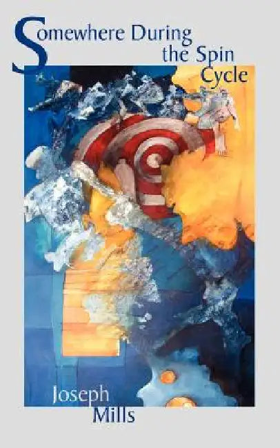 Somewhere During the Spin Cycle by Joseph Mills