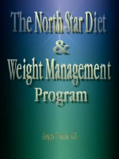 The North Star Diet and Weight Management Program by Gregory Thedore Mucha