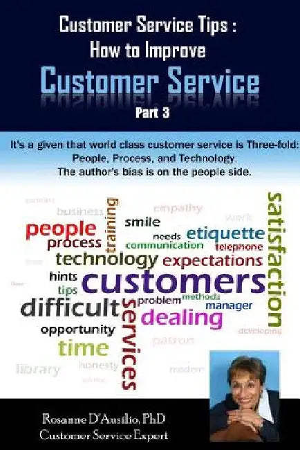 Customer Service Tips: How to Improve Customer Service: Part 3 by Rosanne Dausilio Phd
