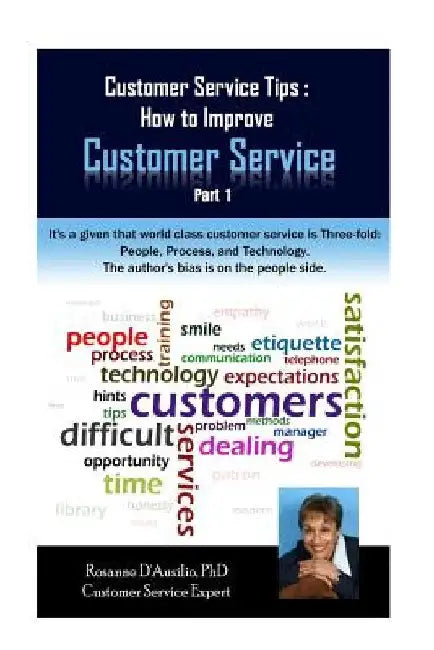 Customer Service Tips: How to Improve Customer Service: Part 1 by Rosanne D'Ausilio Phd