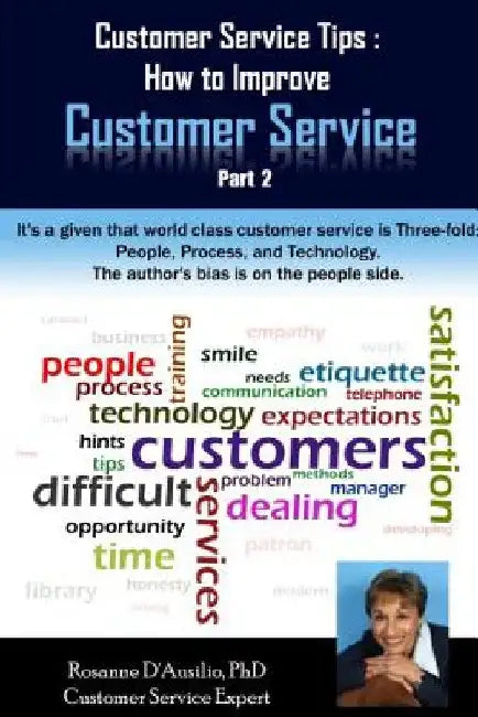 Customer Service Tips: How to Improve Customer Service: Part 2 by Rosanne D'Ausilio Phd