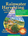 Rainwater Harvesting for Drylands and Beyond, Volume 1: Guiding Principles to Welcome Rain Into Your Life and Landscape, 3rd Edition by Brad Lancaster