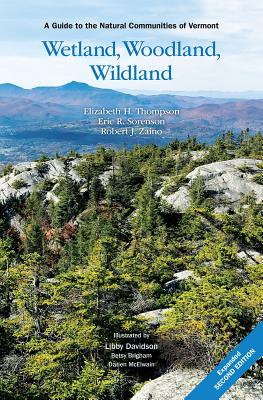 Wetland, Woodland, Wildland: A Guide to the Natural Communities of Vermont by Elizabeth H. Thompson