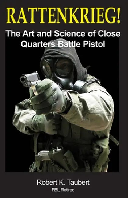 Rattenkrieg!: The Art and Science of Close Quarters Battle Pistol by Michael E. Conti, Robert K. Taubert