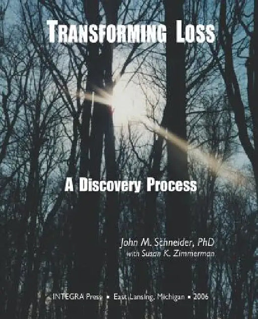 Transforming Loss: A Discovery Process by Susan K. Zimmerman, John M. Schneider