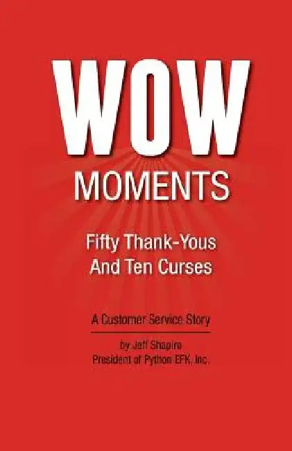 WOW Moments: Fifty Thank-Yous And Ten Curses: A Customer Service Story by Jeff Shapiro