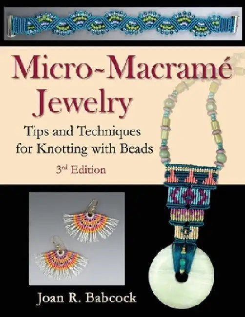 Micro-Macramé Jewelry: Tips and Techniques for Knotting with Beads by Jeff Babcock