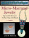 Micro-Macramé Jewelry: Tips and Techniques for Knotting with Beads by Jeff Babcock