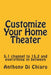 Customize Your Home Theater: 5.1 channel to 15.2 and everything in between by Anthony Di Chiaro