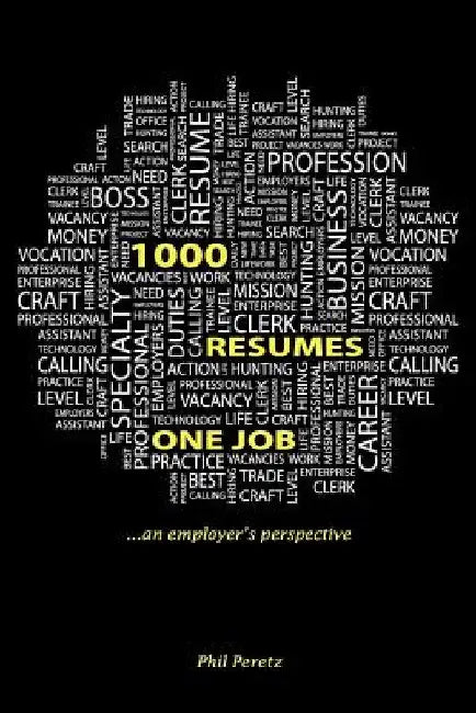 1000 Resumes, One Job. by Phil B. Peretz