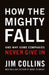 How the Mighty Fall: And Why Some Companies Never Give in by Jim Collins