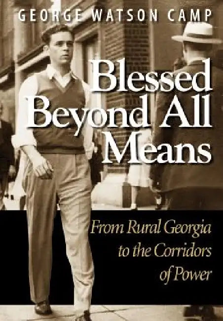 Blessed Beyond All Means: From Rural Georgia to the Corridors of Power by George Watson Camp