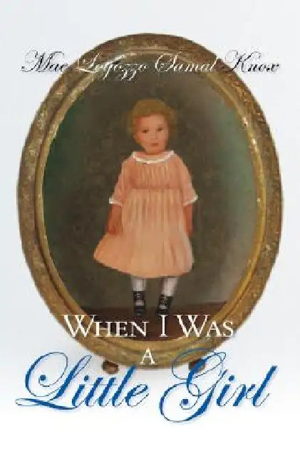 When I Was a Little Girl by Mae Logozzo Samal Knox