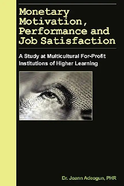 Monetary Motivation, Performance and Job Satisfaction by Joann Adeogun