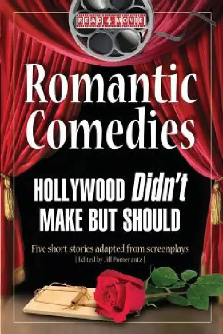 Romantic Comedies Hollywood Didn't Make But Should: Five Short Stories Adapted from Screenplays by Jill Pomerantz