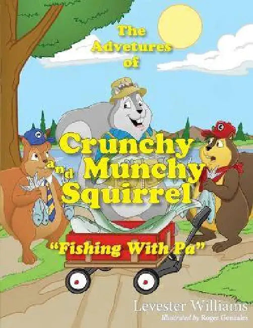 The Adventures of Crunchy and Munchy Squirrel: Fishing with Pa by Levester Williams