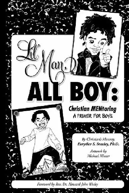 Lil' Man, All Boy: Christian Mentoring by Eurydice S. Stanley