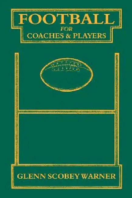 Football for Coaches and Players by Glenn Scobey Warner